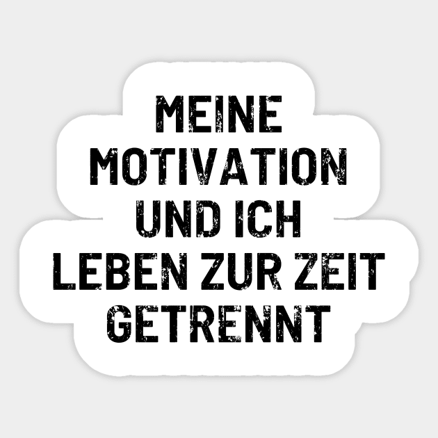 Meine Motivation Und Ich Haben Beziehungsprobleme Und Leben Gerade Getrennt Meine Motivation und ich leben getrennt - Motivationssprueche - Sticker